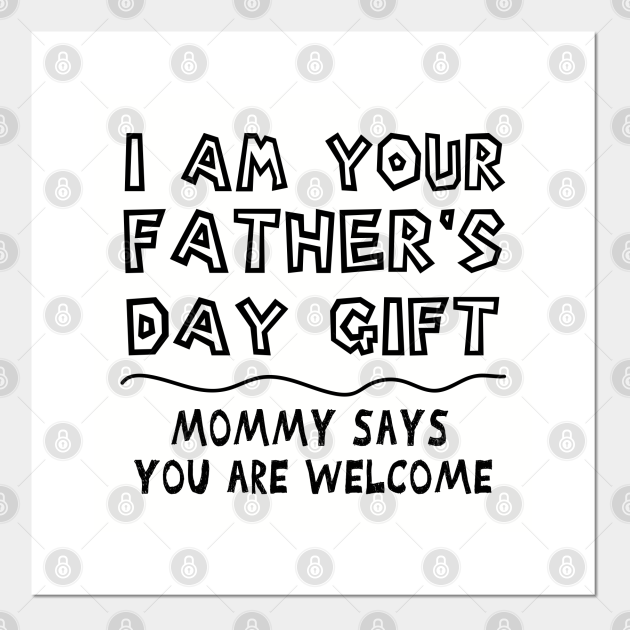 I Am Your Father's Day Gift - I Am Your Fathers Day Gift ...