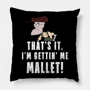 That's It. I'm Gettin' Me Mallet! Pillow