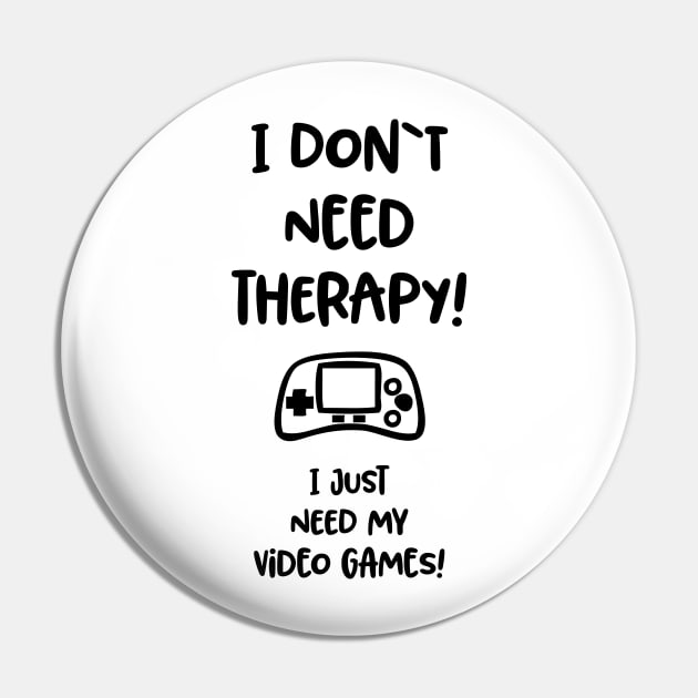 I don`t need therapy, I just need my video games / funny gaming quote Pin by Naumovski