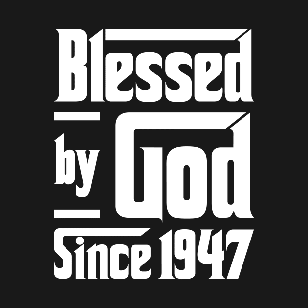 Blessed By God Since 1947 by JeanetteThomas