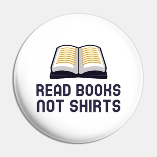 Read Books Not Shirts Pin