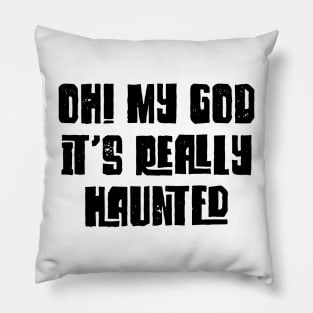 Oh! My God, It's Really Haunted v2 Pillow