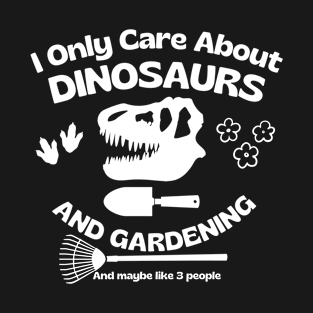 I Only Care About Dinosaurs And Gardening T-Shirt