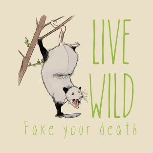 Live wild, fake your death T-Shirt