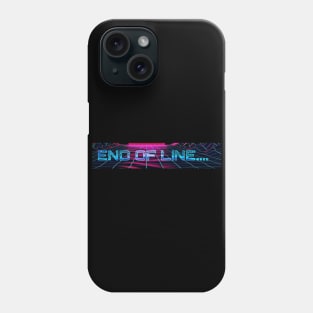 End Of Line... Phone Case