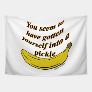 You seem to have gotten yourself into a pickle- banana Tapestry