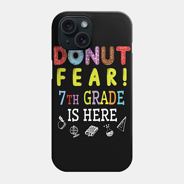 Donut Fear 7th Grade Is Here Happy Student Senior Teacher Phone Case by joandraelliot