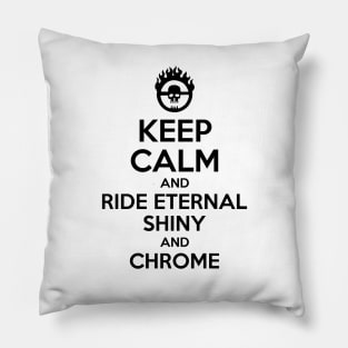 KEEP CALM AND RIDE ETERNAL, SHINY AND CHROME 2 Pillow