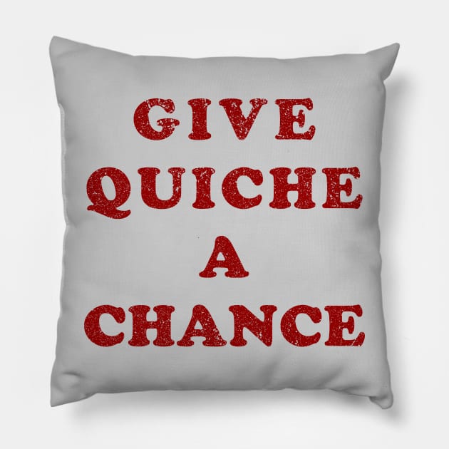 Give Quiche A Chance (Distressed) Pillow by n23tees