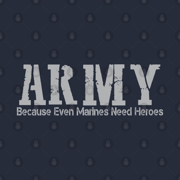 ARMY Because Even Marines Need Heroes by Artistry Vibes