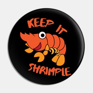 Keep It Shrimple Man Pin