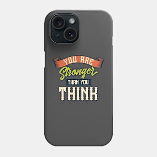 You are stronger than you think Phone Case