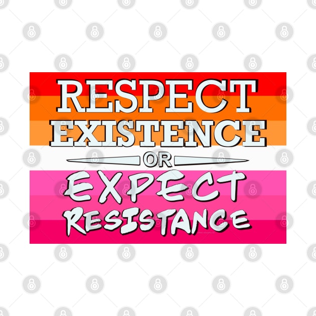 Respect Exsistence or Expect Resistance, Lesbian Pride Flag by aadventures