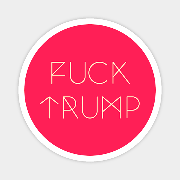 Fuck Trump Magnet by GlitterButt