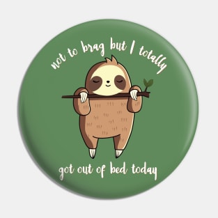 Not to brag but i totally got out of bed today Pin