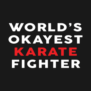 Worlds Okayest Karate Fighter - Martial Arts T-Shirt