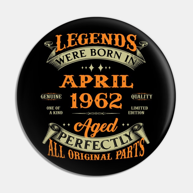 Legends Were Born In April 1962 Aged Perfectly Original Parts Pin by Foshaylavona.Artwork