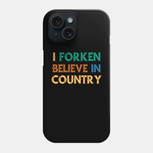 I Forken Believe in Country Phone Case