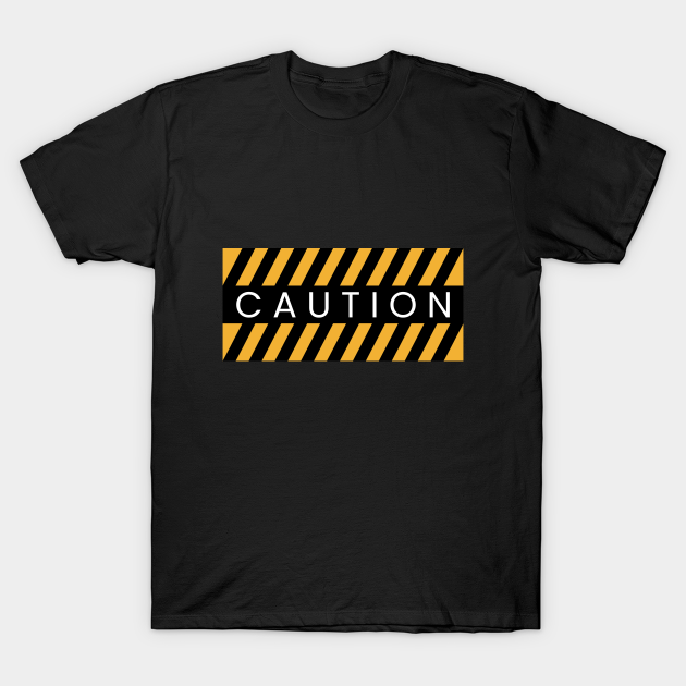 Discover Caution Sign | Danger, Warning, Road Sign, Road Works, Safety - Caution - T-Shirt