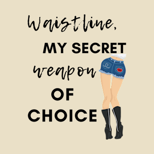 Waistline, My Secret Weapon Of Choice T-Shirt