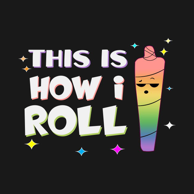 This is How I roll by TEEPHILIC