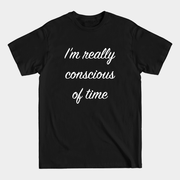 Discover I'm really conscious of time - Office - T-Shirt