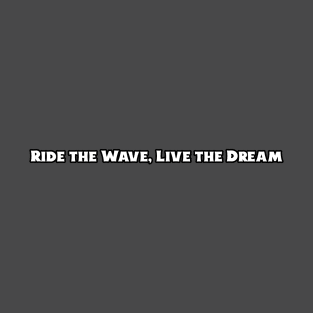 Beach Surfing Ride the Wave, Live the Dream T-Shirt