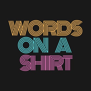 Words on a shirt T-Shirt