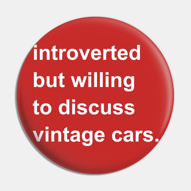 Introverted But Willing To Discuss Vintage Cars Pin by introvertshirts