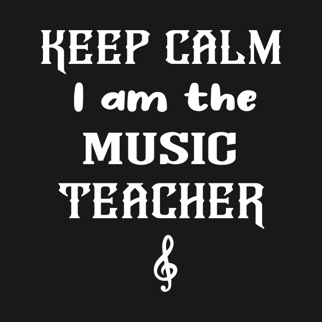 KEEP CALM I am the MUSIC TEACHER by TrendyStitch