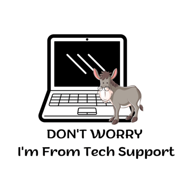 Don't Worry I'm From Tech Support by houdasagna