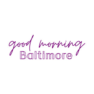 Good Morning Baltimore T-Shirt