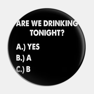 Are We Drinking Tonight Funny Wine Drinking Pin