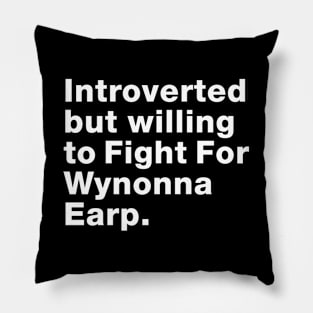 Introvert willing to Fight For Wynonna Earp - #FightForWynonna Pillow