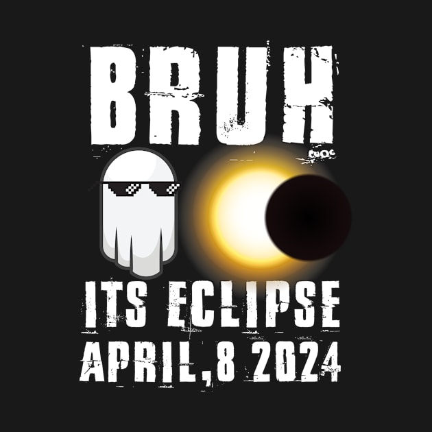 Bruh Its Solar Eclipse April 8 2024 funny Eclipse by GodiesForHomies