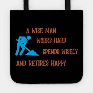 A Wise Man Works Hard, Spends Wisely and Retires Happy Tote