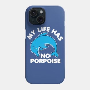 My Life Has No Porpoise Phone Case