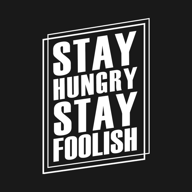 Stay hungry stay foolish by jplancer