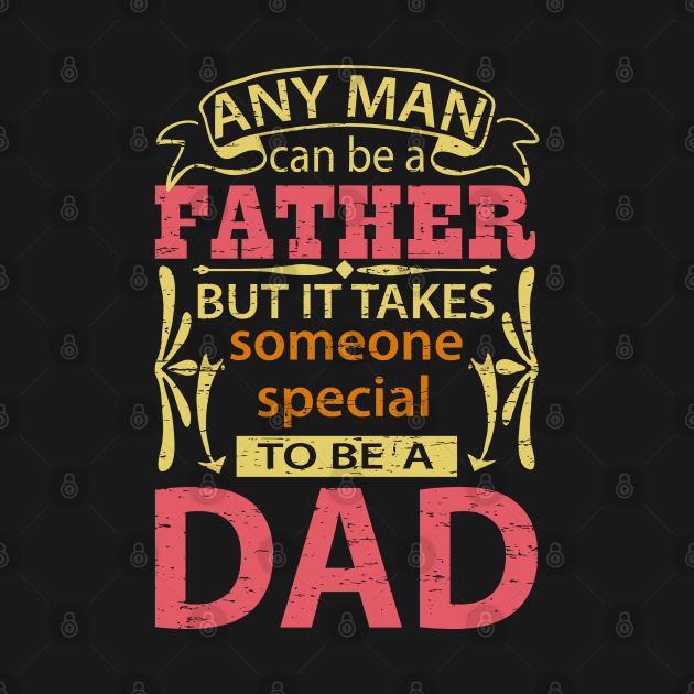 Any Man Can Be a Father But It Takes Someone Special To Be A Dad, Funny, Humor, Father's Day, World's Greatest by ebayson74@gmail.com