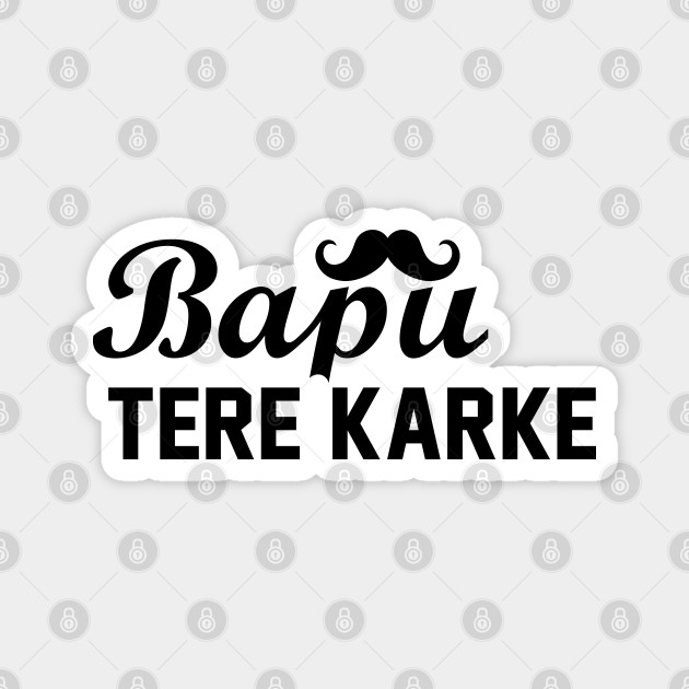 Bapu Tere Karke Bapu Dad Daddy Bappu Father Magnet Teepublic Uk