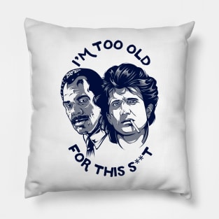 I'M TOO OLD Pillow