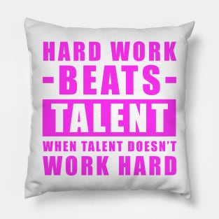 Hard Work Beats Talent When Talent Doesn't Work Hard - Inspirational Quote - Pink Version Pillow
