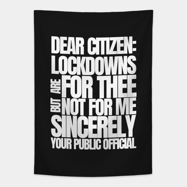Dear Citizen Lockdowns For Thee Not For Me Tapestry by BubbleMench