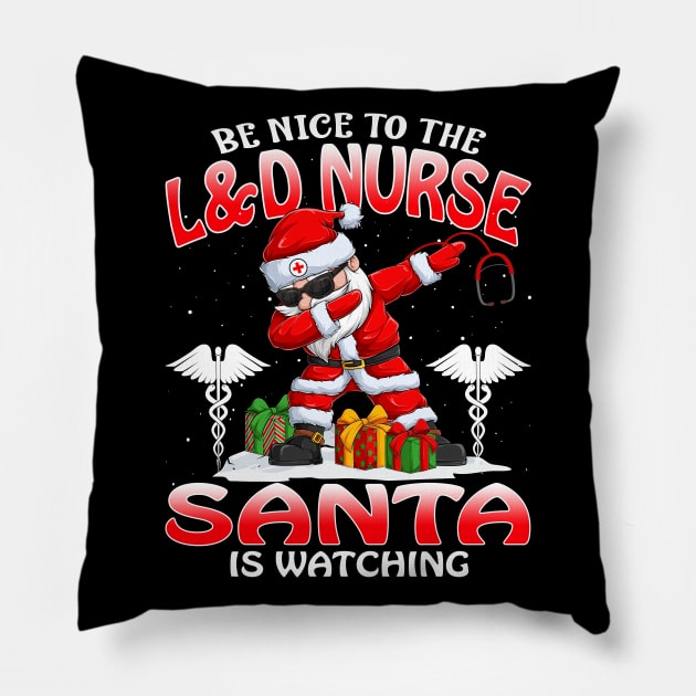 Be Nice To The L And D Nurse Santa is Watching Pillow by intelus