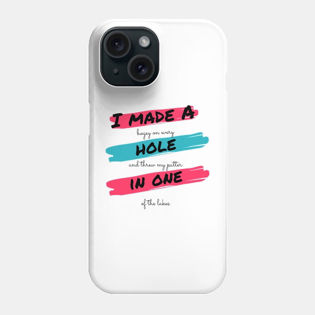 I made a bogey on every hole and threw my putter in one of the lakes Phone Case by ArchiesFunShop