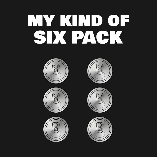 Funny Drinking 'My Kind of Six Pack' Beer Drinker by ChrisWilson