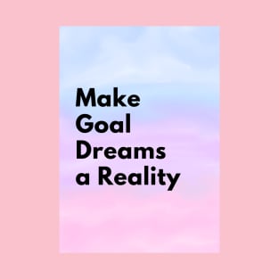 Make Goal Dreams a Reality T-Shirt