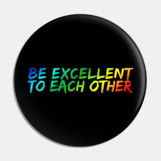 Be Excellent To Each Other Pin