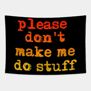 Please don't make me do stuff teens kids funny t-shirt Tapestry