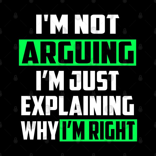 I'm Not Arguing I'm Just Explaining Why I'm Right! by William Edward Husband